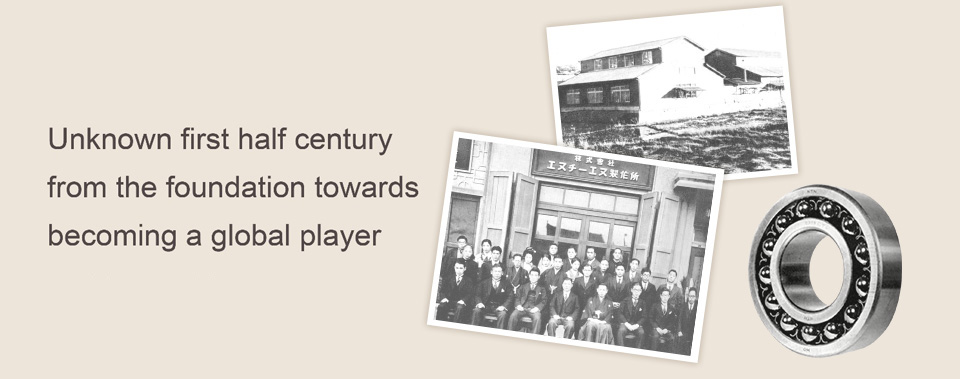 Unknown first half century from the foundation towards becoming a global player
