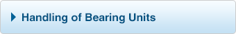 Handling of Bearing Units