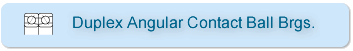 Duplex Angular Contact Ball Brgs.
